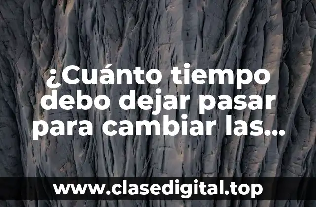 ¿Cuánto tiempo debo dejar pasar para cambiar las sabanas?