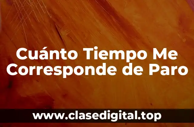 Cuánto Tiempo Me Corresponde de Paro