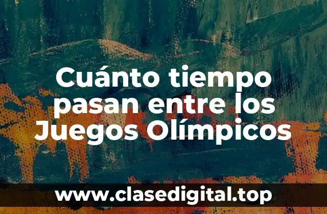 Cuánto tiempo pasan entre los Juegos Olímpicos