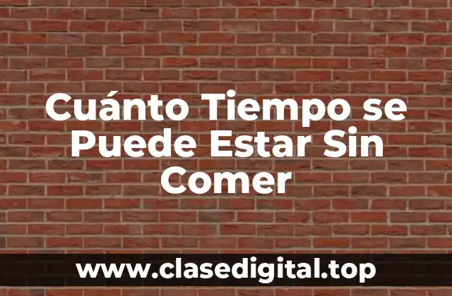 Cuánto Tiempo se Puede Estar Sin Comer