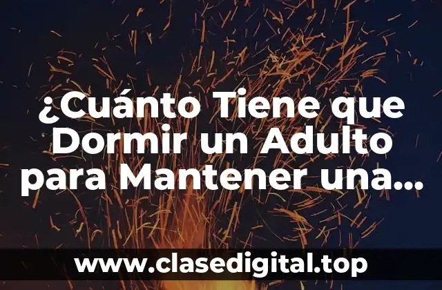 ¿Cuántas Horas de Sueño Necesitan los Adultos?