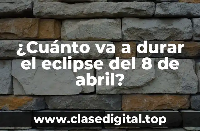 ¿Cuánto va a durar el eclipse del 8 de abril?