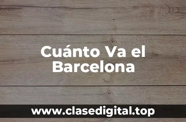 Cuánto Va el Barcelona