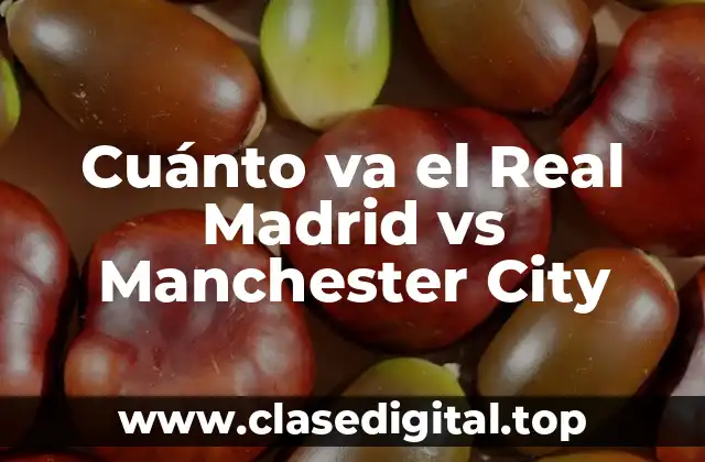 Cuánto va el Real Madrid vs Manchester City