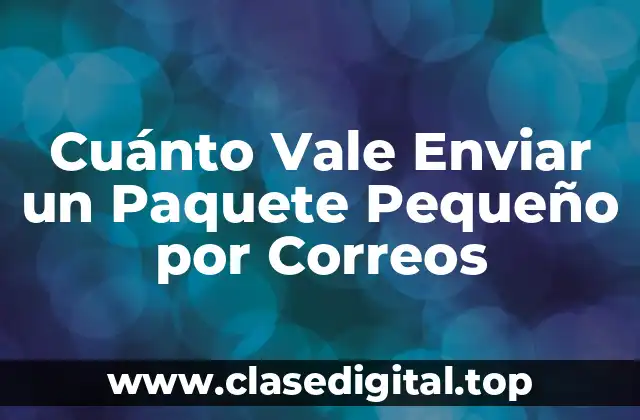 Cuánto Vale Enviar un Paquete Pequeño por Correos