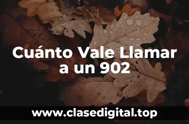 Cuánto Vale Llamar a un 902