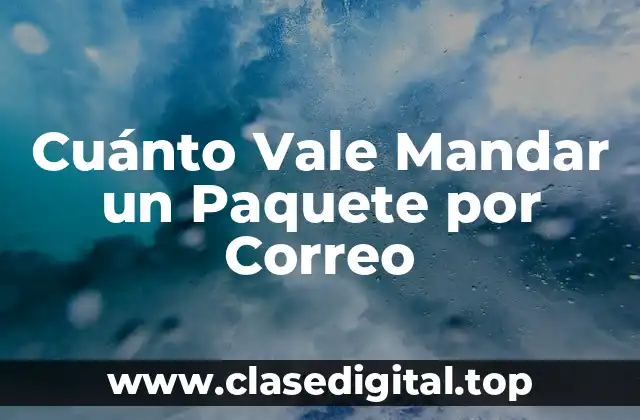 Cuánto Vale Mandar un Paquete por Correo