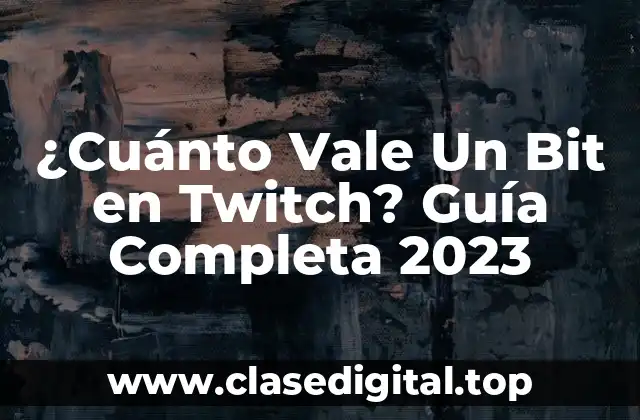 ¿Cuánto Vale Un Bit en Twitch? Guía Completa 2023