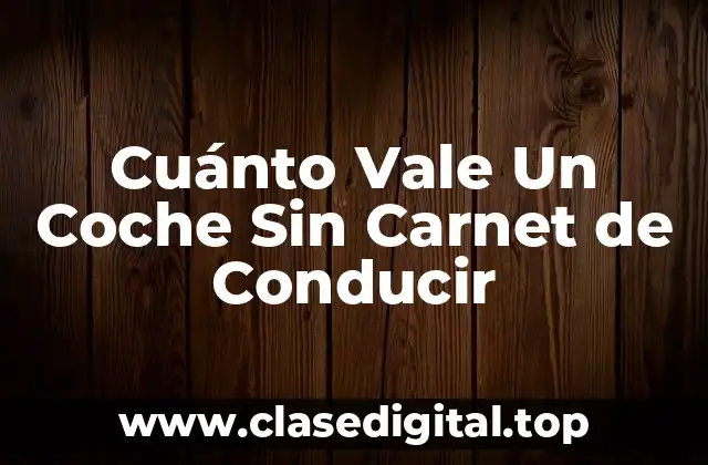 La Importancia del Carnet de Conducir en la Valoración del Coche