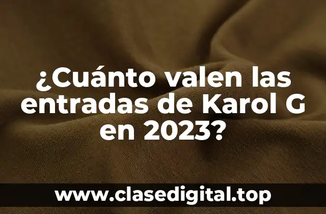 ¿Cuánto valen las entradas de Karol G en 2023?