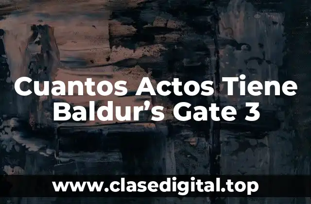 Cuantos Actos Tiene Baldur’s Gate 3
