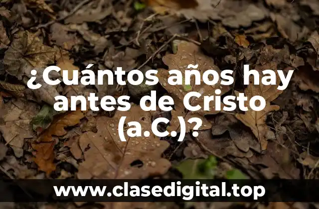 ¿Cuántos años hay antes de Cristo (a.C.)?