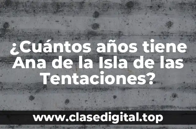 ¿Cuántos años tiene Ana de la Isla de las Tentaciones?