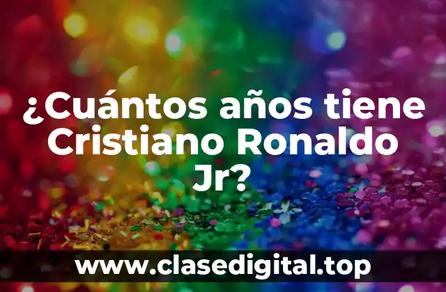 ¿Cuántos años tiene Cristiano Ronaldo Jr?
