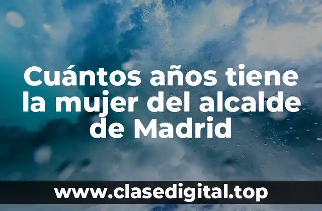 Cuántos años tiene la mujer del alcalde de Madrid
