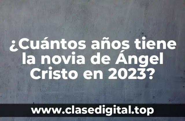 ¿Quién es la novia de Ángel Cristo?