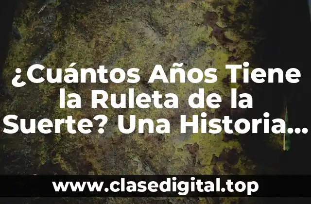 ¿Cuántos Años Tiene la Ruleta de la Suerte? Una Historia de Éxito