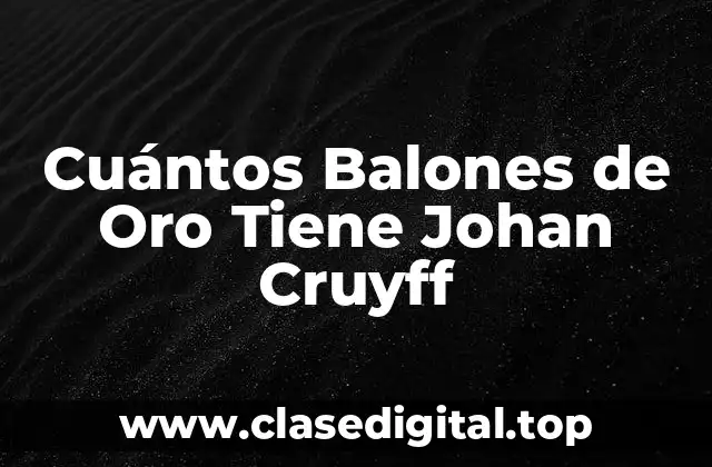 Cuántos Balones de Oro Tiene Johan Cruyff