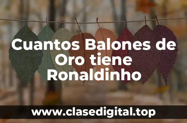 Cuantos Balones de Oro tiene Ronaldinho