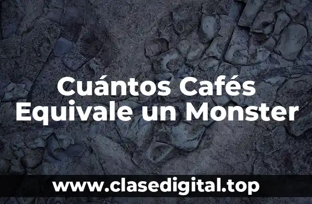 Cuántos Cafés Equivale un Monster
