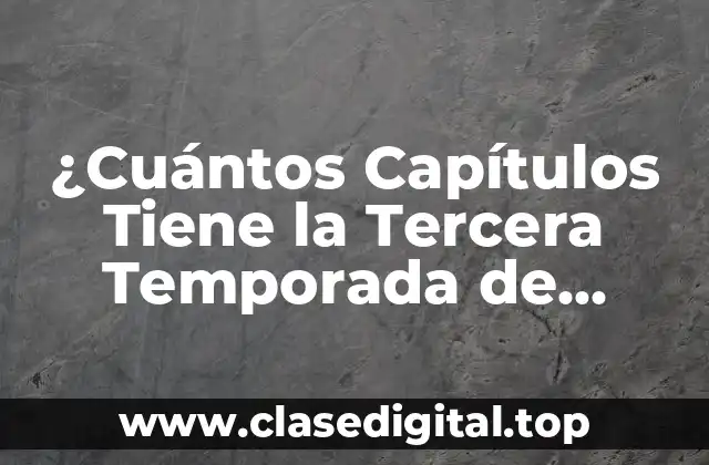 ¿Cuántos Capítulos Tiene la Tercera Temporada de Pecado Original?