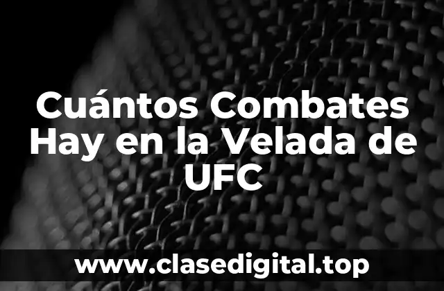 Cuántos Combates Hay en la Velada de UFC