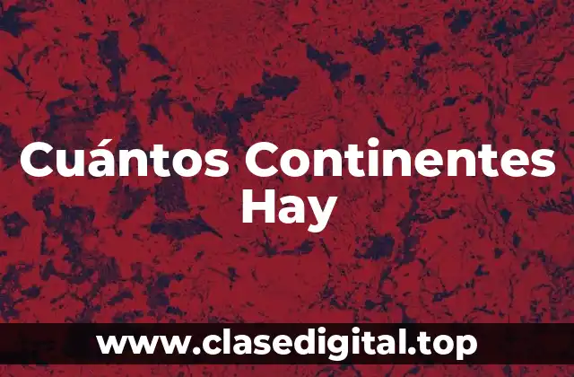 Cuántos Continentes Hay