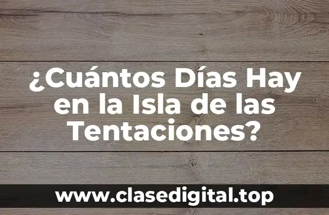 ¿Cuántos Días Hay en la Isla de las Tentaciones?