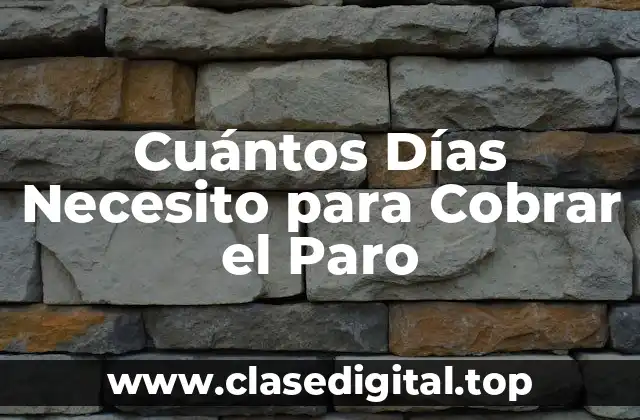 Cuántos Días Necesito para Cobrar el Paro