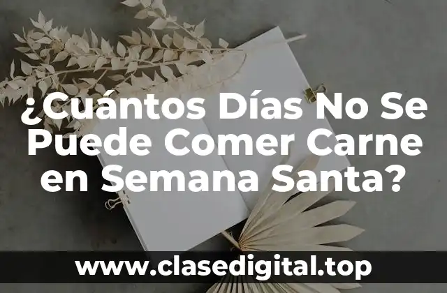 ¿Cuántos Días No Se Puede Comer Carne en Semana Santa?