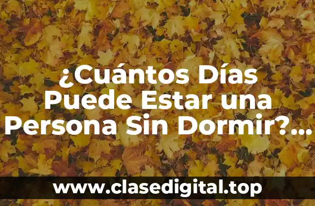 ¿Cuántos Días Puede Estar una Persona Sin Dormir? Análisis y Consecuencias