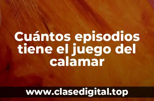 Cuántos episodios tiene el juego del calamar