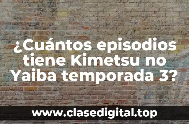 ¿Cuántos episodios tiene Kimetsu no Yaiba temporada 3?