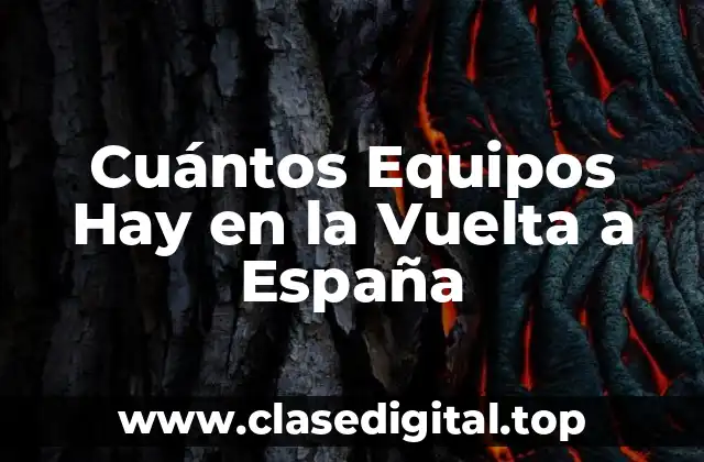 Cuántos Equipos Hay en la Vuelta a España