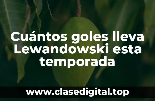 Cuántos goles lleva Lewandowski esta temporada