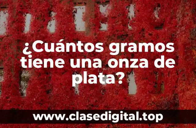 ¿Cuántos gramos tiene una onza de plata?