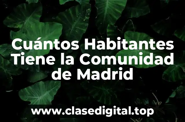 Cuántos Habitantes Tiene la Comunidad de Madrid