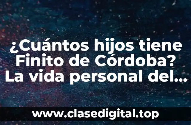¿Cuántos hijos tiene Finito de Córdoba? La vida personal del legendario torero