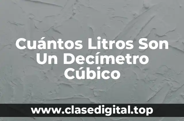 ¿Qué es un Decímetro Cúbico?