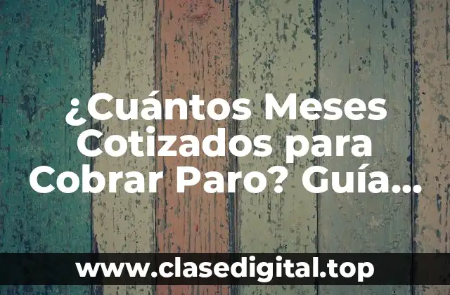 ¿Cuántos Mesos Cotizados Son Necesarios para Cobrar el Paro?