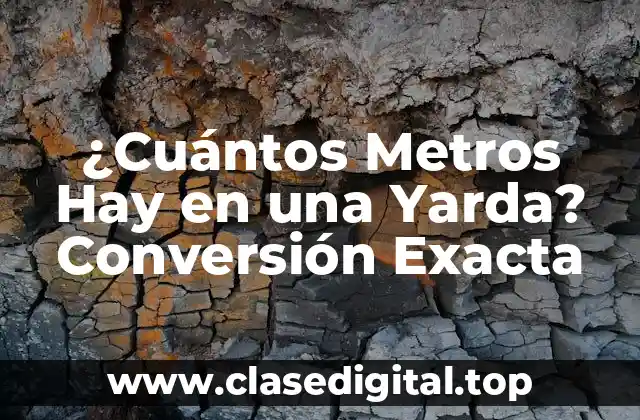 ¿Cuántos Metros Hay en una Yarda? Conversión Exacta
