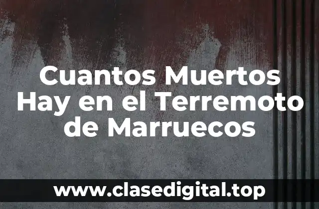 Cuantos Muertos Hay en el Terremoto de Marruecos