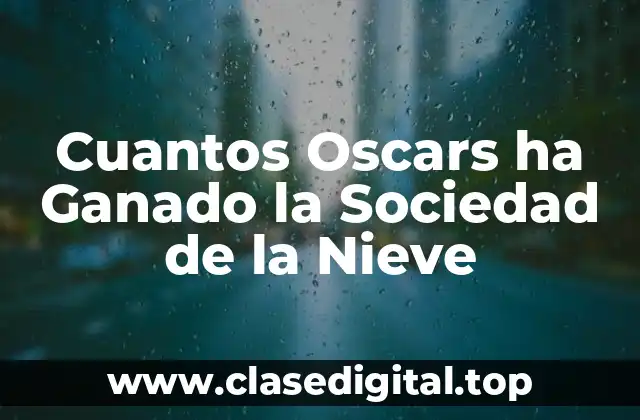Cuantos Oscars ha Ganado la Sociedad de la Nieve