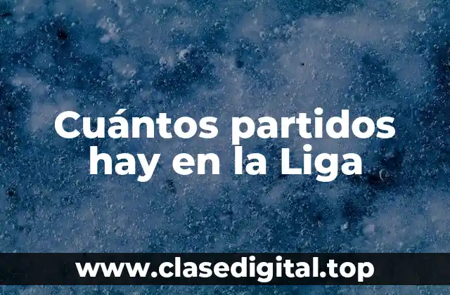 Cuántos partidos hay en la Liga