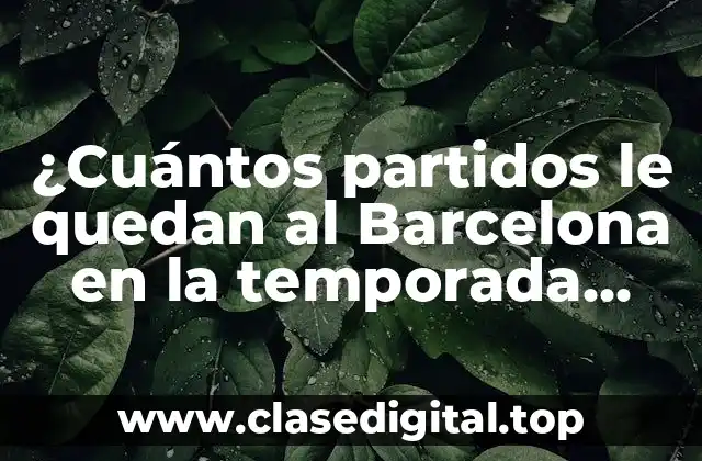 ¿Cuántos partidos le quedan al Barcelona en la temporada 2022