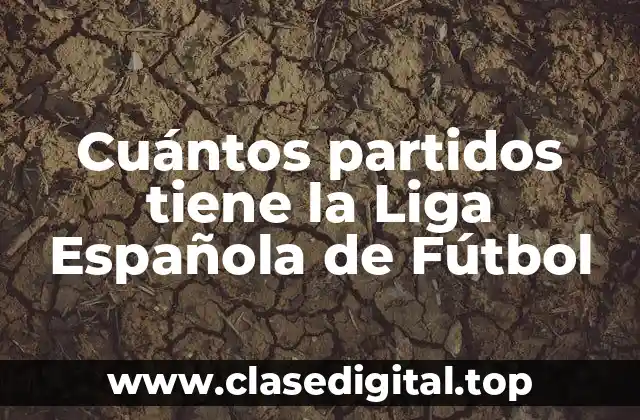 Cuántos partidos tiene la Liga Española de Fútbol