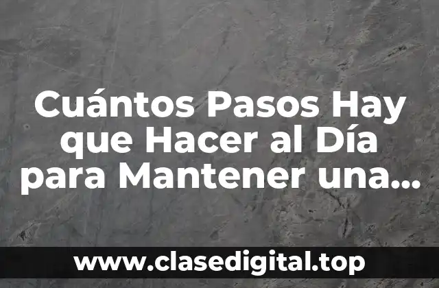 ¿Cuántos Pasos son Suficientes para una Persona Promedio?