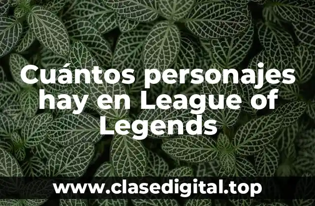 Cuántos personajes hay en League of Legends