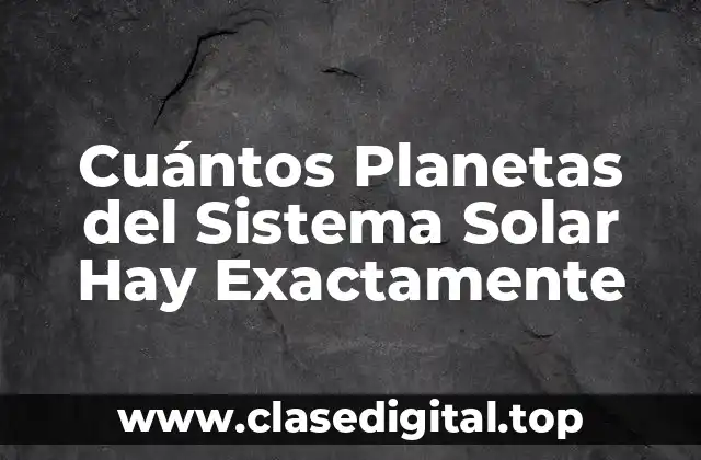 Cuántos Planetas del Sistema Solar Hay Exactamente