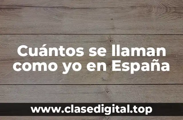 Cuántos se llaman como yo en España